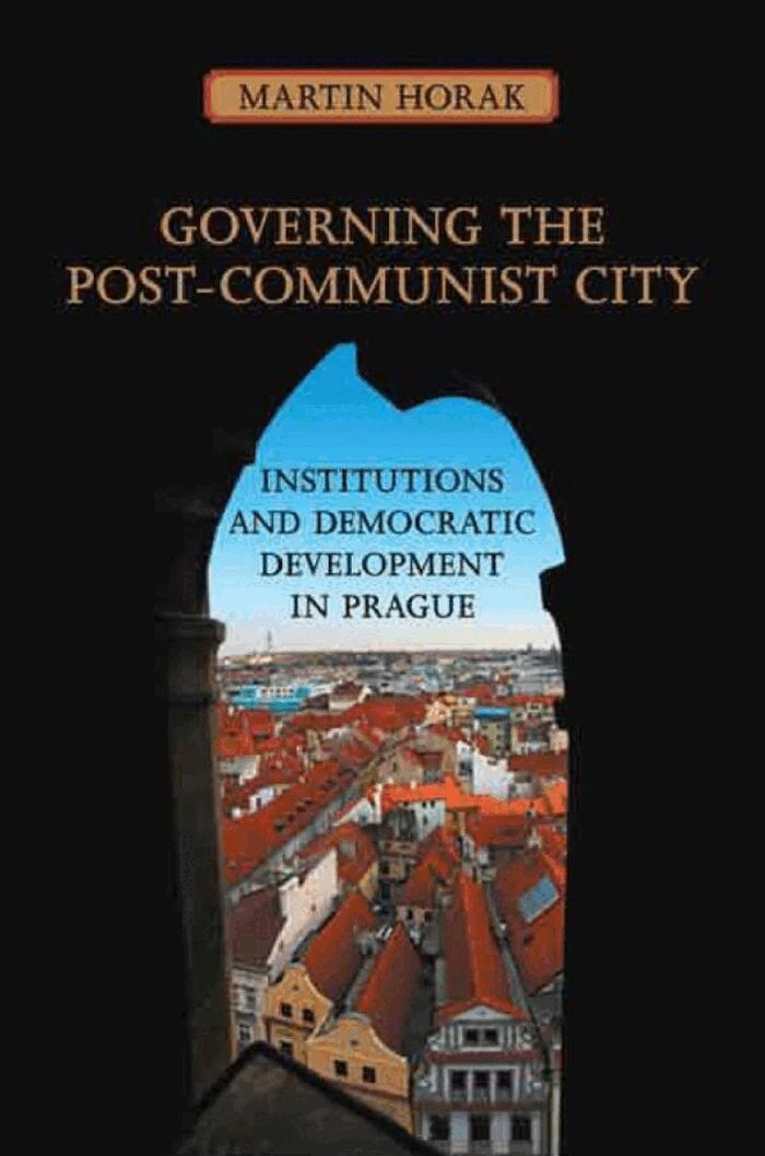 Martin Horak - Governing the Post-Communist City, E-bok