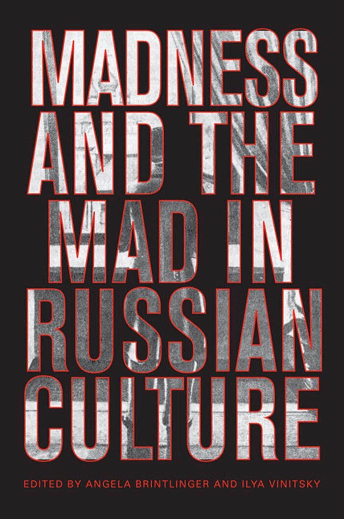 Angela Brintlinger, Ilya Vinitsky - Madness and the Mad in Russian Culture, E-bok