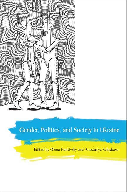 Olena Hankivsky, Anastasiya Salnykova - Gender, Politics and Society in Ukraine, E-bok