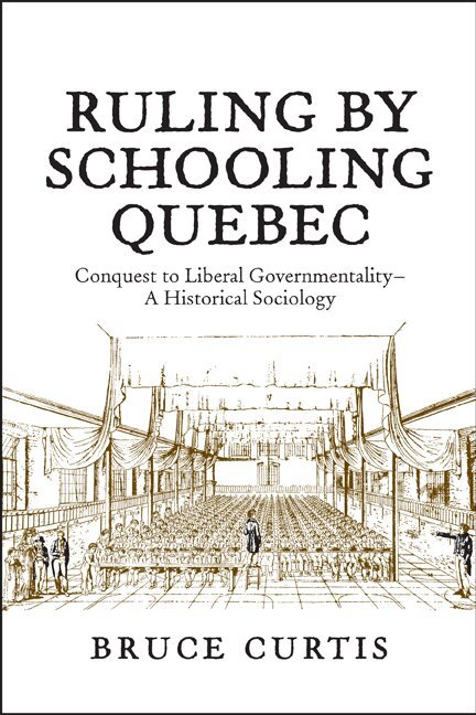 Bruce Curtis - Ruling by Schooling Quebec, E-bok
