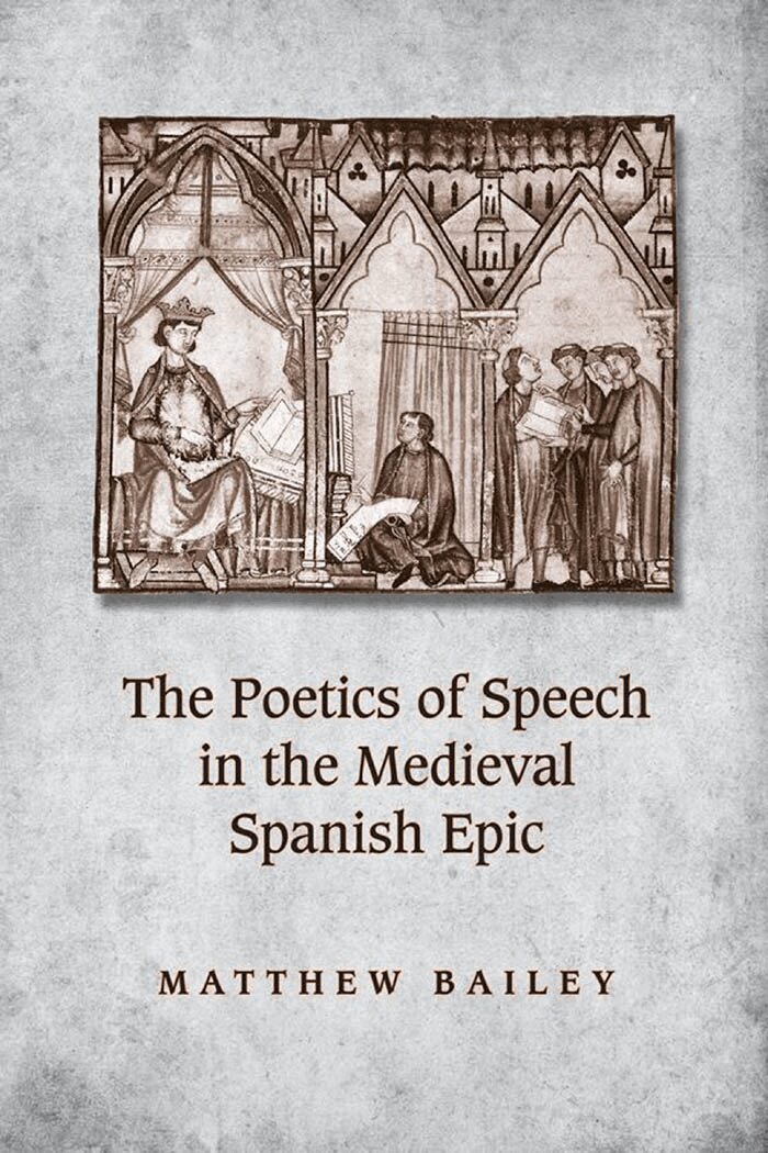 Matthew Bailey - Poetics of Speech in the Medieval Spanish Epic, E-bok