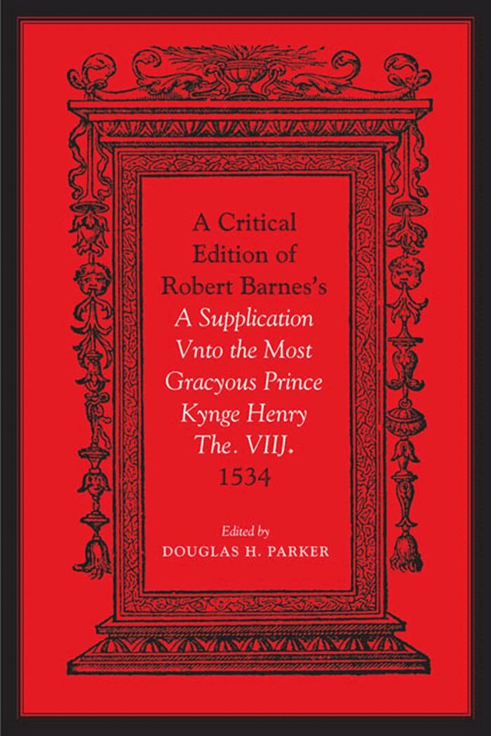 Douglas Parker - Critical Edition of Robert Barnes's a Supplication Vnto the Most Gracyous Prince Kynge Henry the. VIIJ. 1534, E-bok