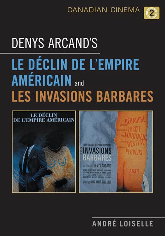 André Loiselle - Denys Arcand's Le Declin De L'empire Americain and Les Invasions Barbares, E-bok