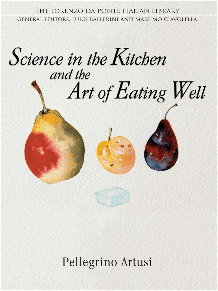 Pellegrino Artusi - Science in the Kitchen and the Art of Eating Well, E-bok