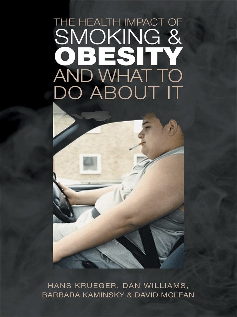 Hans Krueger, Dan Williams, Barbara Kaminsky, David McLean - Health Impact of Smoking and Obesity and What to Do About It, E-bok