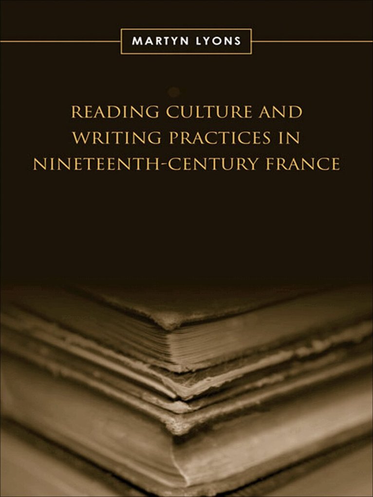 Martyn Lyons - Reading Culture & Writing Practices in Nineteenth-Century France, E-bok