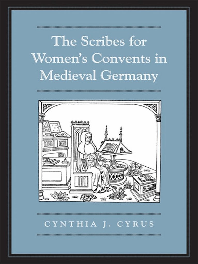 Cynthia J. Cyrus - Scribes for Women's Convents in Late Medieval Germany, E-bok