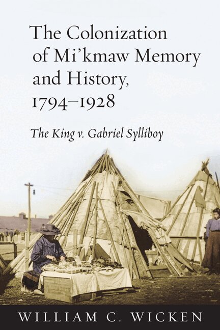 William C. Wicken - Colonization of Mi'kmaw Memory and History, 1794-1928, E-bok