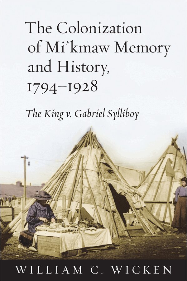 William C. Wicken - Colonization of Mi'kmaw Memory and History, 1794-1928, E-bok