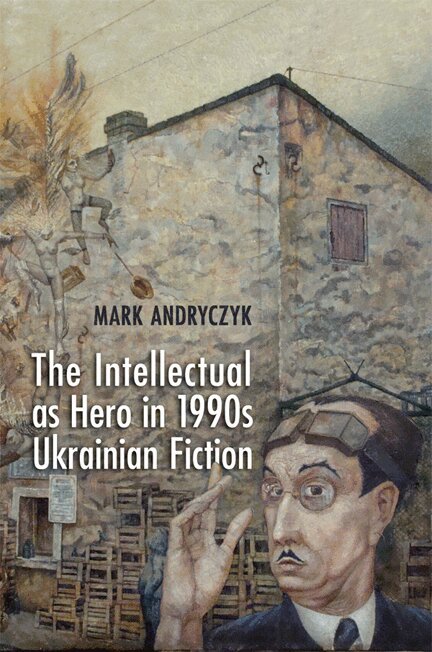 Mark Andryczyk - Intellectual As Hero in 1990s Ukrainian Fiction, E-bok