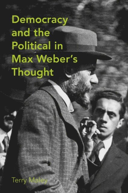 Terry Maley - Democracy & the Political in Max Weber's Thought, E-bok