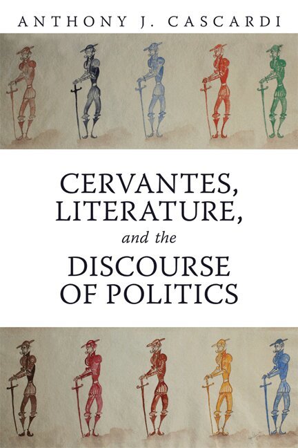 Anthony J. Cascardi - Cervantes, Literature and the Discourse of Politics, E-bok