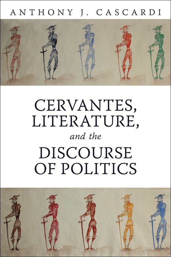 Anthony J. Cascardi - Cervantes, Literature and the Discourse of Politics, E-bok