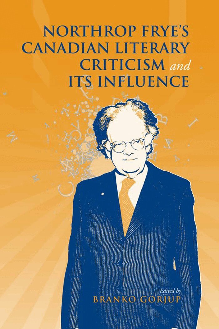 Branko Gorjup - Northrop Frye's Canadian Literary Criticism and Its Influence, E-bok