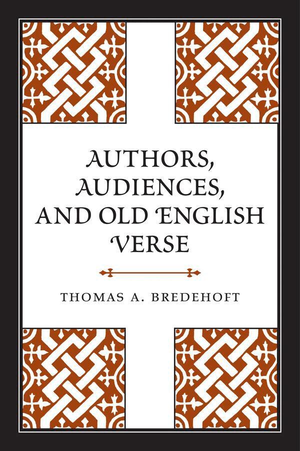Thomas A. Bredehoft - Authors, Audiences, and Old English Verse, E-bok