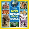National Geographic Kids: Mon Grand Livre Du Monde
