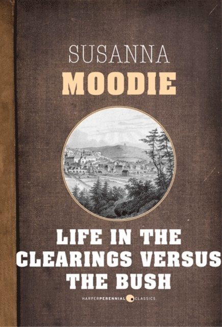 Susanna Moodie - Life In The Clearings Versus The Bush, E-bok