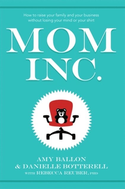 Rebecca Reuber, Danielle Botterell, Amy Ballon - Mom Inc., E-bok