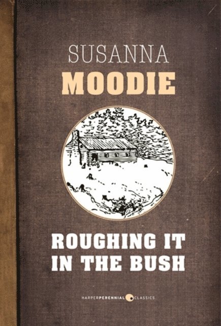 Susanna Moodie - Roughing It In The Bush, E-bok