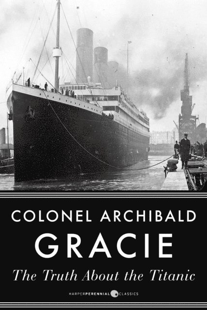 Archibald Gracie - Truth About The Titanic, E-bok
