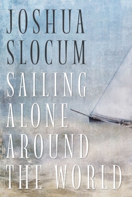 Joshua Slocum - Sailing Alone Around The World, E-bok