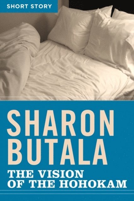 Sharon Butala - Vision Of The Hohokam, E-bok