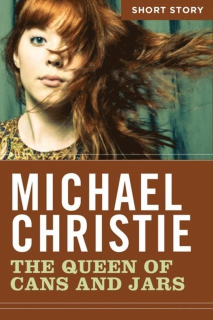 Michael Christie - Queen Of Cans And Jars, E-bok