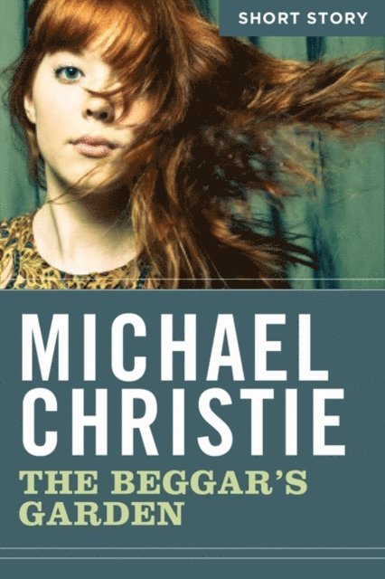 Michael Christie - Beggar's Garden, E-bok