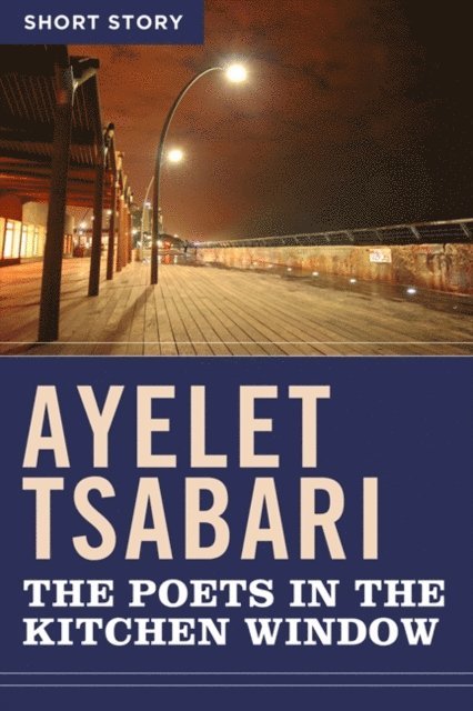 Ayelet Tsabari - Poets In The Kitchen Window, E-bok