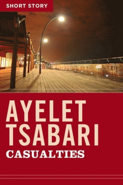 Ayelet Tsabari - Casualties, E-bok