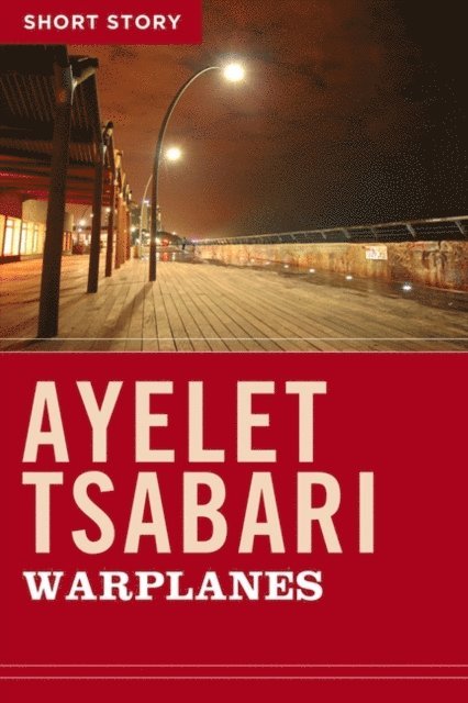 Ayelet Tsabari - Warplanes, E-bok