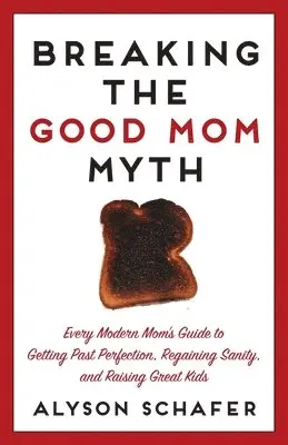 Alyson Schafer - Breaking the Good Mom Myth, Häftad. Tillgänglighet: Lägg i varukorg
