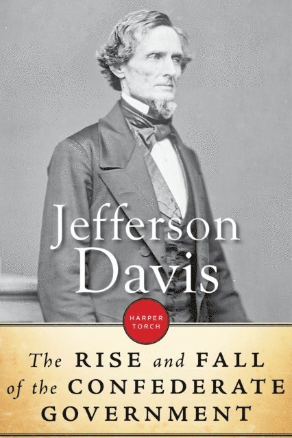 Jefferson Davis - Rise And Fall Of The Confederate Government, E-bok