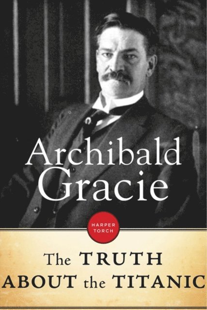 Archibald Gracie - Truth About The Titanic, E-bok