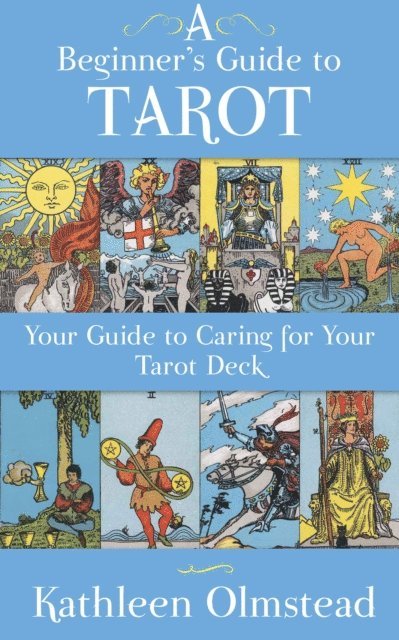 Kathleen Olmstead - Beginner's Guide To Tarot: Your Guide To Caring For Your Tarot Deck, E-bok