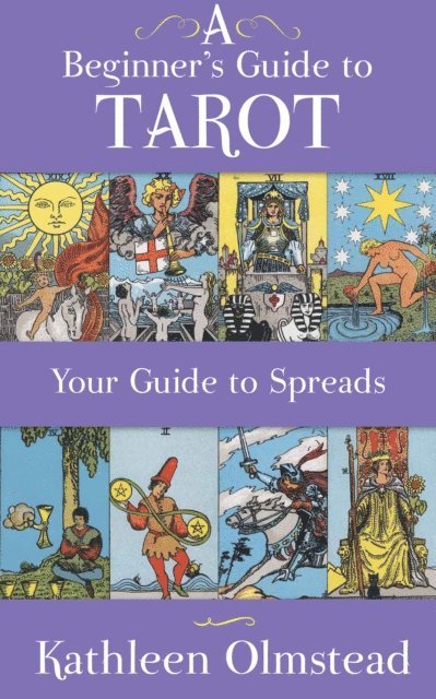 Kathleen Olmstead - Beginner's Guide To Tarot: Your Guide To Spreads, E-bok