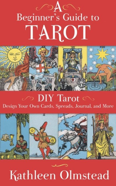 Kathleen Olmstead - Beginner's Guide To Tarot: DIY Tarot, E-bok