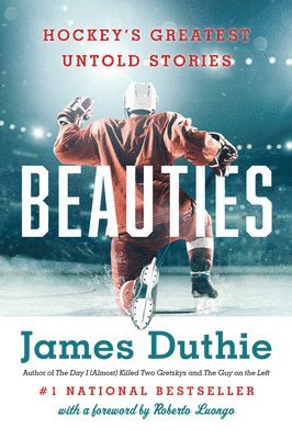 James Duthie - Beauties: Hockey's Greatest Untold Stories, Häftad