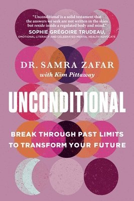 Samra Zafar, Kim Pittaway - Unconditional: Break Through Past Limits to Transform Your Future, Häftad. Tillgänglighet: Lägg i varukorg