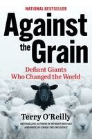 Terry O'Reilly - Against the Grain: Defiant Giants Who Changed the World, Häftad