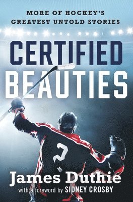 James Duthie - Certified Beauties: More of Hockey's Greatest Untold Stories, Inbunden