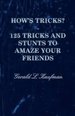 Gerald Kaufman - How's Tricks? - 125 Tricks And Stunts To Amaze Your Friends, Häftad. Tillgänglighet: Lägg i varukorg