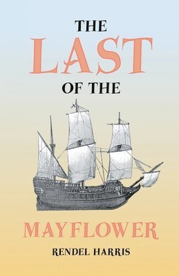 Rendel Harris - Last Of The Mayflower, Häftad