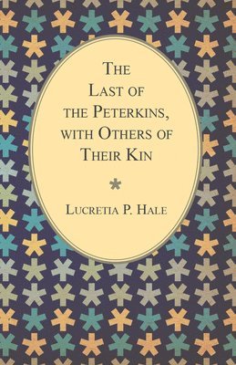 Lucretia P. Hale - Last Of The Peterkins, With Others Of Their Kin, Häftad