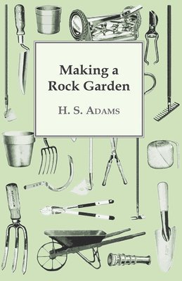 Henry Sherman Adams - Making A Rock Garden, Häftad. Tillgänglighet: Lägg i varukorg