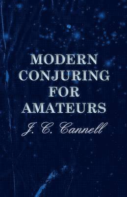 J. C. Cannell - Modern Conjuring For Amateurs, Häftad. Tillgänglighet: Lägg i varukorg