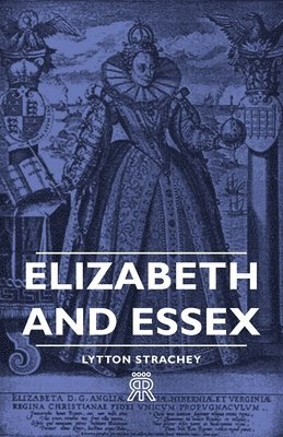 Lytton Strachey - Elizabeth And Essex, Inbunden