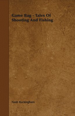Nash Buckingham - Game Bag - Tales Of Shooting And Fishing, Inbunden. Tillgänglighet: Lägg i varukorg