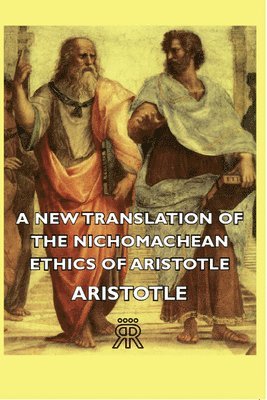 New Translation Of The Nichomachean Ethics Of Aristotle av Aristotle