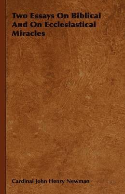 Cardinal John Henry Newman - Two Essays On Biblical And On Ecclesiastical Miracles, Inbunden